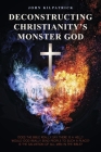 Deconstructing Christianity's Monster God: The Salvation of All By John Kilpatrick Cover Image