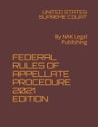 Federal Rules of Appellate Procedure 2021 Edition: By NAK Legal Publishing Cover Image