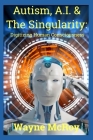 Autism, A.I. & The Singularity: Digitizing Human Consciousness Cover Image