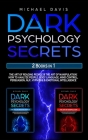 Dark Psychology Secrets: 2 Books In 1: The Art of Reading People & The Art of Manipulation - How to Analyze People, Body Language, Mind Control Cover Image