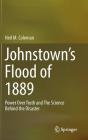 Johnstown's Flood of 1889: Power Over Truth and the Science Behind the Disaster By Neil M. Coleman Cover Image