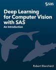 Deep Learning for Computer Vision with SAS: An Introduction By Robert Blanchard Cover Image