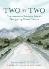 Two by Two: Conversations Between Friends Navigating Breast Cancer Cover Image