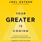 Your Greater Is Coming: Discover the Path to Your Bigger, Better, and Brighter Future By Joel Osteen, Joel Osteen (Read by) Cover Image