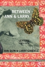 Between Ann and Larry: Letters - Ann Quin and Larry Goodell By Larry Goodell Cover Image