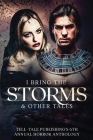 I Bring the Storms: Tell-Tale Publishing's 6th Annual Horror Anthology By Elizabeth Alsobrooks Cover Image