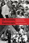 On Floods and Photo Ops: How Herbert Hoover and George W. Bush Exploited Catastrophes By Paul Martin Lester Cover Image
