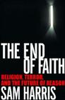 The End of Faith: Religion, Terror, and the Future of Reason Cover Image