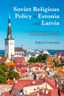 Soviet Religious Policy in Estonia and Latvia: Playing Harmony in the Singing Revolution Cover Image