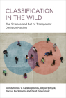 Classification in the Wild: The Science and Art of Transparent Decision Making By Konstantinos V. Katsikopoulos, Ozgur Simsek, Marcus Buckmann, Gerd Gigerenzer Cover Image