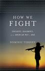 How We Fight: Crusades, Quagmires, and the American Way of War By Dominic Tierney Cover Image