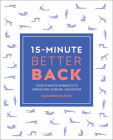 15-Minute Better Back: Four 15-Minute Workouts To Strengthen, Stabilize, And Soothe (15 Minute Fitness) Cover Image