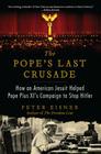 The Pope's Last Crusade: How an American Jesuit Helped Pope Pius XI's Campaign to Stop Hitler By Peter Eisner Cover Image