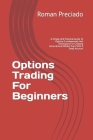 Options Trading For Beginners: A Simple And Practical Guide To Options Fundamentals And Techniques For Creating Generational Wealth Even With A Small Cover Image