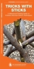 Tricks with Sticks: A Waterproof Folding Guide to Primitive Survival Tools & Techniques By Dave Canterbury, J. Kavanagh Cover Image