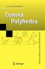 Convex Polyhedra (Springer Monographs in Mathematics) By N. S. Dairbekov (Translator), A. D. Alexandrov, Semën Samsonovich Kutateladze (Translator) Cover Image