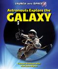 Astronauts Explore the Galaxy (Launch Into Space!) By Carmen Bredeson, Marianne Dyson Cover Image