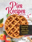 Pies Recipes 2021: 50 Recipes for Creative and Modern Flavor Combinations Cover Image