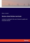 Boston school kitchen text-book: Lessons in cooking for the use of classes in public and industrial schools Cover Image