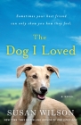 The Dog I Loved: A Novel By Susan Wilson Cover Image