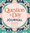 Question a Day Journal: 365 Days to Reflect and Express Yourself By Jaclyn Musselman Cover Image