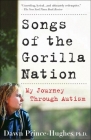 Songs of the Gorilla Nation: My Journey Through Autism By Dawn Prince-Hughes, Ph.D. Cover Image