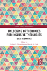 Unlocking Orthodoxies for Inclusive Theologies: Queer Alternatives (Gender) By Robert E. Shore-Goss (Editor), Joseph N. Goh (Editor) Cover Image
