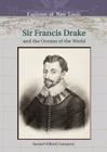 Francis Drake: And the Oceans of the World (Explorers of New Lands) By Samuel Willard Crompton, William H. Goetzmann (Editor) Cover Image