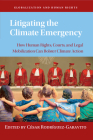 Litigating the Climate Emergency: How Human Rights, Courts, and Legal Mobilization Can Bolster Climate Action (Globalization and Human Rights) Cover Image