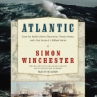 Atlantic: Great Sea Battles, Heroic Discoveries, Titanic Storms, and a Vast Ocean of a Million Stories By Simon Winchester, Simon Winchester (Read by) Cover Image