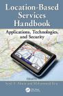 Location-Based Services Handbook: Applications, Technologies, and Security By Syed Ahson (Editor), Mohammad Ilyas (Editor) Cover Image
