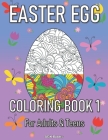 Easter Egg Coloring Book 1 for Adults and Teens: A Beautiful Easter Gift for Family and Friends. Great for Relaxation and Stress Relief when Coloring By Agk Books Cover Image