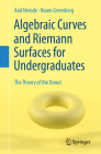 Algebraic Curves and Riemann Surfaces for Undergraduates: The Theory of the Donut Cover Image
