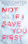 Not If I Save You First By Ally Carter Cover Image