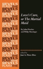 Love's Cure, or the Martial Maid: By John Fletcher and Philip Massinger (Revels Plays) By José a. Pérez Díez (Editor) Cover Image