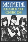 Relaxation Adult Coloring Book: Babymetal Art By Monique Perkins Cover Image