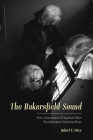 The Bakersfield Sound: How a Generation of Displaced Okies Revolutionized American Music By Robert E. Price Cover Image