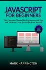 JavaScript for Beginners: The Complete Manual for Beginners with Tips and Tricks to Learn JavaScript from Scratch (Large Print Edition) By Mark Harrington Cover Image