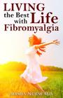 Living the Best Life with Fibromyalgia By Alisha Nurse M. a. Cover Image