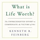 What Is Life Worth? Lib/E: The Unprecedented Effort to Compensate the Victims of 9\/11 By Kenneth R. Feinberg, James Lurie (Read by) Cover Image