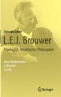 L.E.J. Brouwer - Topologist, Intuitionist, Philosopher: How Mathematics Is Rooted in Life Cover Image