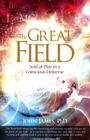 The Great Field: Soul At Play in a Conscious Universe Cover Image