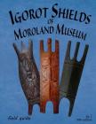 Igorot Shields of Moroland Museum By Bruce Jenkins Cover Image