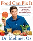 Food Can Fix It: The Superfood Switch to Fight Fat, Defy Aging, and Eat Your Way Healthy By Mehmet Oz Cover Image