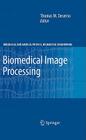 Biomedical Image Processing (Biological and Medical Physics) By Thomas Martin Deserno (Editor) Cover Image