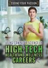Using Computer Science in High-Tech Health and Wellness Careers (Coding Your Passion) By Aaron Benedict, David Gallaher Cover Image