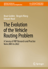 The Evolution of the Vehicle Routing Problem: A Survey of Vrp Research and Practice from 2005 to 2022 By Bruce Golden, Xingyin Wang, Edward Wasil Cover Image