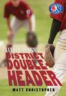 District Doubleheader (Little League) By Matt Christopher Cover Image