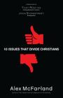 10 Issues That Divide Christians By Alex McFarland, Tony Perkins (Foreword by), John Stonestreet (Foreword by) Cover Image