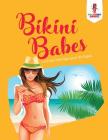 Bikini Babes: Livre de Coloriage pour les Papas By Coloring Bandit Cover Image
